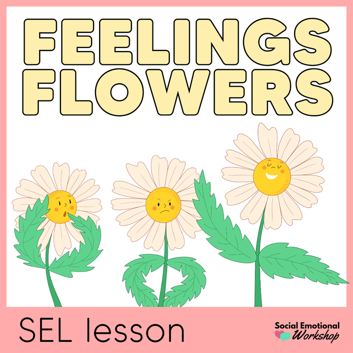 Identifying Emotions - Feelings Flowers SEL Lesson - Social Emotional Learning Activities